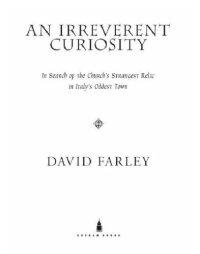 cover of the book An Irreverent Curiosity: In Search of the Church's Strangest Relic in Italy's Oddest Town