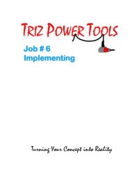 cover of the book TRIZ POWER TOOLS Job # 6 Implementing Turning Your Concept into Reality