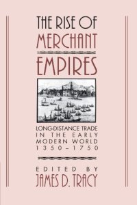 cover of the book The Rise of Merchant Empires: Long Distance Trade in the Early Modern World 1350-1750 (Studies in Comparative Early Modern History)