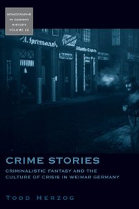 cover of the book Crime Stories: Criminalistic Fantasy and the Culture of Crisis in Weimar Germany (Monographs in German History)