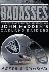 cover of the book Badasses: The Legend of Snake, Foo, Dr. Death, and John Madden's Oakland Raiders