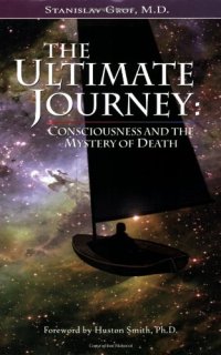 cover of the book The Ultimate Journey: Consciousness and the Mystery of Death