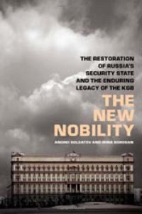 cover of the book The New Nobility: The Restoration of Russia's Security State and the Enduring Legacy of the KGB