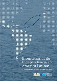 cover of the book Bicentenarios de Independencia  en América Latina: Construir el Presente y el Futuro