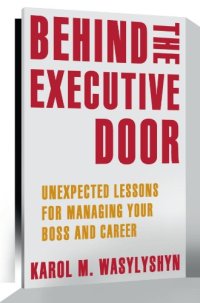 cover of the book Behind the Executive Door: Unexpected Lessons for Managing Your Boss and Career