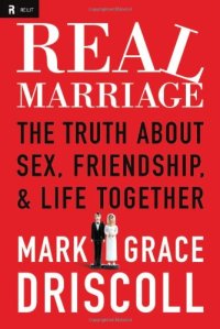 cover of the book Real Marriage: The Truth About Sex, Friendship, and Life Together