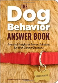 cover of the book The Dog Behavior Answer Book: Practical Insights & Proven Solutions for Your Canine Questions