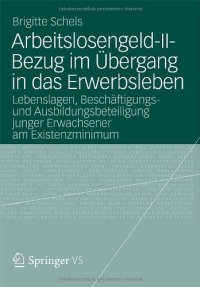 cover of the book Arbeitslosengeld-II-Bezug im Übergang in das Erwerbsleben: Lebenslagen, Beschäftigungs- und Ausbildungsbeteiligung junger Erwachsener am Existenzminimum