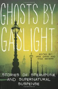 cover of the book Ghosts by Gaslight: Stories of Steampunk and Supernatural Suspense