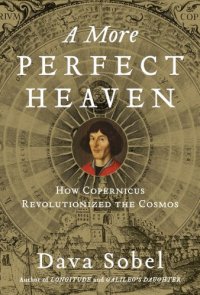 cover of the book A More Perfect Heaven: How Copernicus Revolutionized the Cosmos