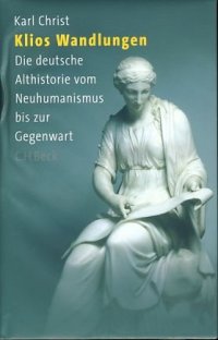 cover of the book Klios Wandlungen. Die deutsche Althistorie vom Neuhumanismus bis zur Gegenwart