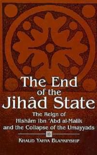 cover of the book End of the Jihad State: Reign of Hisham Ibn ’Abd al-Malik and the Collapse of the Umayyads