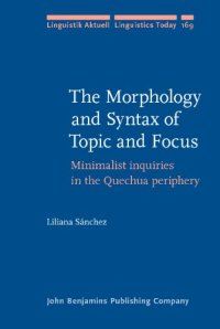 cover of the book The Morphology and Syntax of Topic and Focus: Minimalist inquiries in the Quechua periphery (Linguistik Aktuell/Linguistics Today)