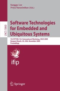 cover of the book Software Technologies for Embedded and Ubiquitous Systems: 7th IFIP WG 10.2 International Workshop, SEUS 2009 Newport Beach, CA, USA, November 16-18, 2009 Proceedings