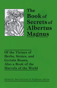 cover of the book The Book of Secrets of Albertus Magnus: Of the Virtues of Herbs, Stones, and Certain Beasts, Also a Book of the Marvels of the World