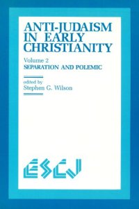 cover of the book Anti-Judaism in Early Christianity: Volume 2: Separation and Polemic (Studies in Christianity and Judaism)