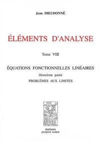 cover of the book Eléments d'analyse : Tome 8, Equations fonctionnelles linéaires, Deuxième partie : problèmes aux limites