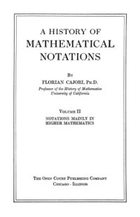 cover of the book A History of Mathematical Notations Volume II, Notations Mainly in Higher Mathematics