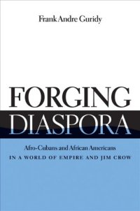 cover of the book Forging Diaspora: Afro-Cubans and African Americans in a World of Empire and Jim Crow (Envisioning Cuba)