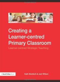 cover of the book Creating A Learner-centred Primary Classroom: Learner-centred Strategic Teaching (A David Fulton Book)