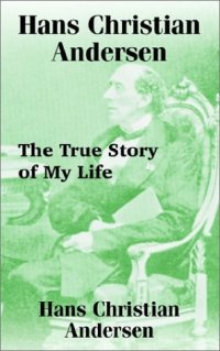 cover of the book Hans Christian Andersen: The True Story of My Life