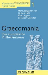 cover of the book Graecomania: Der europäische Philhellenismus (Klassizistisch-Romantische Kunst(t)räume, Band 1)