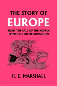 cover of the book The Story of Europe from the Fall of the Roman Empire to the Reformation