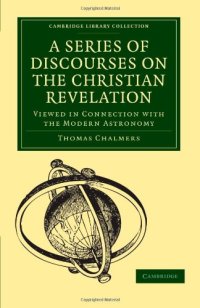 cover of the book A Series of Discourses on the Christian Revelation, Viewed in Connection with the Modern Astronomy