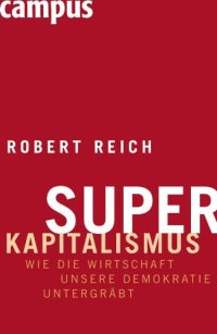 cover of the book Superkapitalismus: Wie die Wirtschaft unsere Demokratie untergräbt