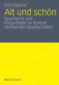 cover of the book Alt und schön: Geschlecht und Körperbilder im Kontext neoliberaler Gesellschaften