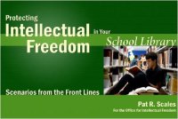 cover of the book Protecting Intellectual Freedom in Your School Library: Scenarios from the Front Lines (Intellectual Freedom Front Lines)