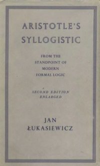 cover of the book Aristotle's Syllogistic From the Standpoint of Modern Formal Logic, Second Edition (Oxford University Press Academic Monograph Reprints)