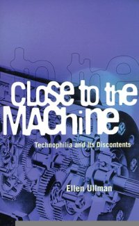 cover of the book Close to the Machine: Technophilia and Its Discontents