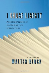 cover of the book I Chose Liberty: Autobiographies of Contemporary Libertarians