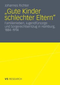 cover of the book Gute Kinder schlechter Eltern?: Familienleben, Jugendfürsorge und Sorgerechtsentzug in Hamburg, 1884-1914