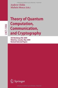 cover of the book Theory of Quantum Computation, Communication, and Cryptography: 4th Workshop,TQC 2009, Waterloo, Canada, May 11-13, 2009, Revised Selected Papers