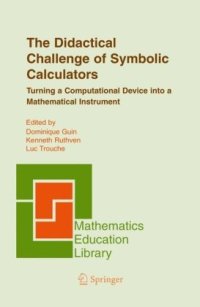 cover of the book The Didactical Challenge of Symbolic Calculators: Turning a Computational Device into a Mathematical Instrument (Mathematics Education Library, Volume 36)