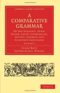 cover of the book A Comparative Grammar of the Sanscrit, Zend, Greek, Latin, Lithuanian, Gothic, German, and Sclavonic Languages, Volume 2