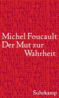 cover of the book Die Regierung des Selbst und der anderen II                                             Der Mut zur Wahrheit: Vorlesung am Collège de France 1983 84