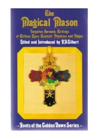 cover of the book The Magical Mason: Forgotten Hermetic Writings of William Wynn Westcott, Physician and Magus (Roots of the Golden Dawn Series)