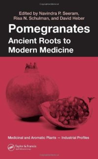 cover of the book Pomegranates: Ancient Roots to Modern Medicine (Medicinal and Aromatic Plants - Industrial Profiles, Volume 43)