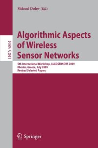 cover of the book Algorithmic Aspects of Wireless Sensor Networks: 5th International Workshop, ALGOSENSORS 2009, Rhodes, Greece, July 10-11, 2009. Revised Selected Papers