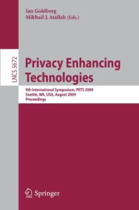 cover of the book Privacy Enhancing Technologies: 9th International Symposium, PETS 2009, Seattle, WA, USA, August 5-7, 2009. Proceedings