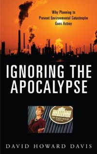 cover of the book Ignoring the Apocalypse: Why Planning to Prevent Environmental Catastrophe Goes Astray