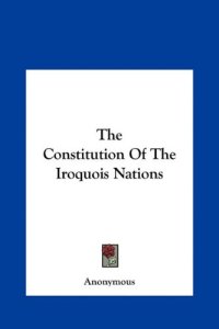 cover of the book The Constitution Of The Iroquois Nations