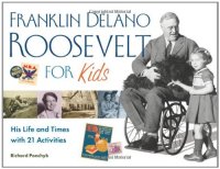 cover of the book Franklin Delano Roosevelt for Kids: His Life and Times with 21 Activities (For Kids series)