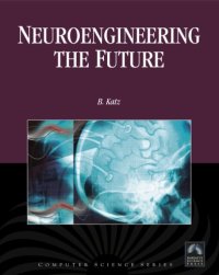 cover of the book Neuroengineering the Future: Virtual Minds and the Creation of Immortality (Computer Science)