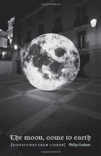 cover of the book The Moon, Come to Earth: Dispatches from Lisbon