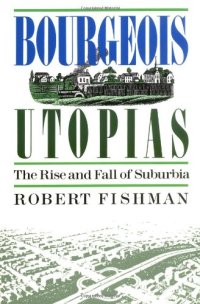 cover of the book Bourgeois Utopias: The Rise And Fall Of Suburbia