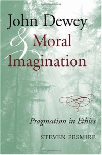 cover of the book John Dewey and Moral Imagination: Pragmatism in Ethics